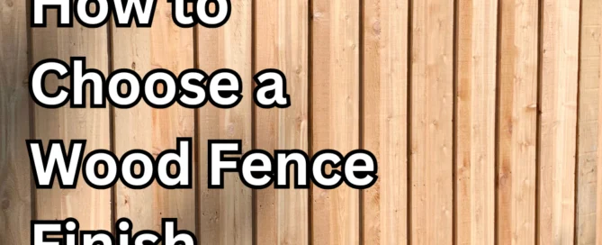 how to choose a wood fence finish